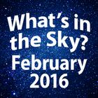 What's In The Sky - February 2016