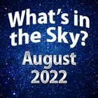What's In The Sky - August 2022