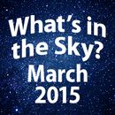 What's in the Sky - March 2015