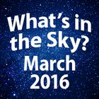 What's In the Sky - March 2016