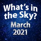 What's In The Sky - March 2021