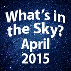 What's in the Sky - April 2015