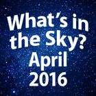 What's In the Sky - April 2016