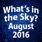 What's In The Sky - August 2016