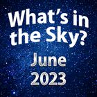 What's In The Sky - June 2023