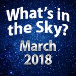 What's in the Sky - March 2018