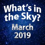 What's In The Sky - March 2019