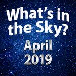 What's In The Sky - April 2019