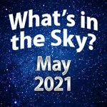What's In The Sky - May 2021